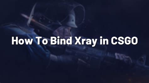 Bind xray csgo  and that x-ray skin looks clearly